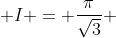  I = \frac{\pi}{\sqrt{3}} 