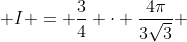  I = \frac{3}{4} \cdot \frac{4\pi}{3\sqrt{3}} 