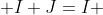  I+J=I 