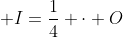  I=\frac{1}{4} \cdot O