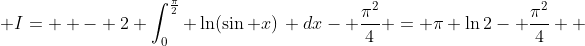  I=  - 2 \int_{0}^{\frac{\pi}{2}} \ln(\sin x)\, dx- \frac{\pi^2}{4} = \pi \ln2- \frac{\pi^2}{4}  