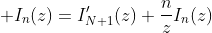  I_{n}(z)=I'_{N+1}(z)+\frac{n}{z}I_{n}(z)