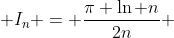  I_n = \frac{\pi \ln n}{2n} 