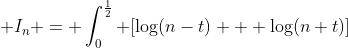  I_n = \int_0^{\frac{1}{2}} [\log(n-t) + \log(n+t)]~dt  -\log{n} 