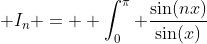  I_n =  \int_0^{\pi} \frac{\sin(nx)}{\sin(x)}~dx   