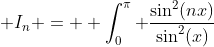  I_n =  \int_0^{\pi} \frac{\sin^2(nx)}{\sin^2(x)}~dx 