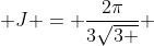  J = \frac{2\pi}{3\sqrt{3 }} 