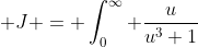  J = \int_0^{\infty} \frac{u}{u^3+1}~du 