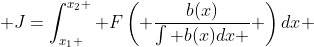  J=\int_{x_1 }^{x_2 } {F\left( {\frac{b(x)}{\int {b(x)dx} }} \right)dx} 