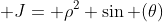  J= \rho^2 \sin (\theta)