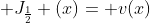  J_{\frac{1}{2}} (x)= v(x)