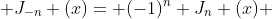  J_{-n} (x)= (-1)^n J_n (x) 