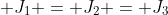  J_{1} = J_{2} = J_{3}