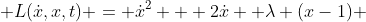  L(\dot{x},x,t) = \dot{x}^2 + 2\dot{x} +\lambda (x-1) 