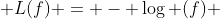  L(f) = - \log (f) 