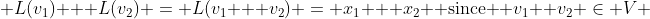  L(v_1) + L(v_2) = L(v_1 + v_2) = x_1 + x_2 \text{ since } v_1+ v_2 \in V 