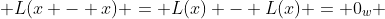  L(x - x) = L(x) - L(x) = 0_{w} 