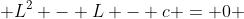  L^2 - L - c = 0 