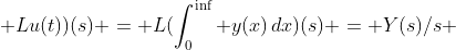  L{u(t))(s) = L(\int_0^{\inf} y(x)\,dx)(s) = Y(s)/s 