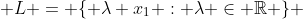  L = \{ \lambda x_1 : \lambda \in \mathbb{R} \} 