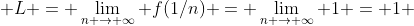  L = \lim_{n \to \infty} f(1/n) = \lim_{n \to \infty} 1 = 1 