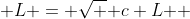 L = \sqrt { c+L } 