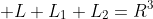  L+L_1+L_2=R^3