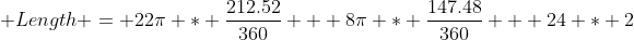  Length = 22\pi * \frac{212.52}{360} + 8\pi * \frac{147.48}{360} + 24 * 2