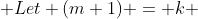  Let (m+1) = k 