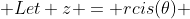  Let z = rcis(\theta) 
