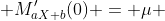  M'_{aX+b}(0) = \mu 