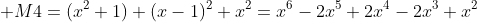  M4=(x^2+1) (x-1)^2 x^2=x^6-2x^5+2x^4-2x^3+x^2
