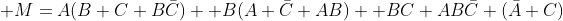  M=A(B+C+B\bar{C})+ B(A \bar{C}+AB)+ BC+AB\bar{C}+(\bar{A}+C)