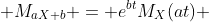  M_{aX+b} = e^{bt}M_{X}(at) 