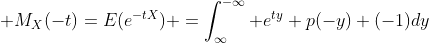  M_X(-t)=E(e^{-tX}) =\int_{\infty}^{-\infty} e^{ty} p(-y) (-1)dy