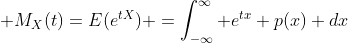  M_X(t)=E(e^{tX}) =\int_{-\infty}^{\infty} e^{tx} p(x) dx