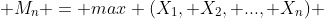  M_n = max (X_1, X_2, ..., X_n) 