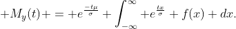  M_y{(t)} = e^{\frac{-t\mu}{\sigma}} \int^{\infty}_{-\infty} e^{\frac{tx}{\sigma}} f(x) dx.