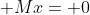  Mx= 0