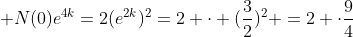  N(0)e^{4k}=2(e^{2k})^{2}=2 \cdot (\frac{3}{2})^{2} =2 \cdot\frac{9}{4}
