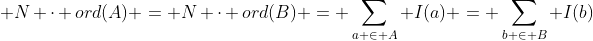  N \cdot ord(A) = N \cdot ord(B) = \sum_{a \in A} I(a) = \sum_{b \in B} I(b)