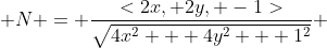  N = \frac{<2x, 2y, -1>}{\sqrt{4x^2 + 4y^2 + 1^2}} 
