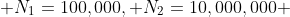  N_1=100,000, N_2=10,000,000 