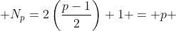  N_p=2\left(\frac{p-1}{2}\right)+1 = p 
