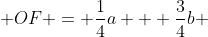  OF = \frac{1}{4}a + \frac{3}{4}b 