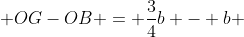  OG-OB = \frac{3}{4}b - b 