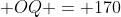  OQ = 170