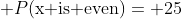 50\; P(\text{x is even})= 25\; (1 + (48/50)^{50})