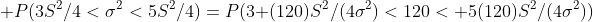  P(3S^2/4<\sigma^2<5S^2/4)=P(3 (120)S^2/(4\sigma^2)<120< 5(120)S^2/(4\sigma^2))