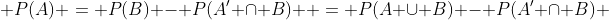  P(A) = P(B) - P(A' \cap B)  = P(A \cup B) - P(A' \cap B) 